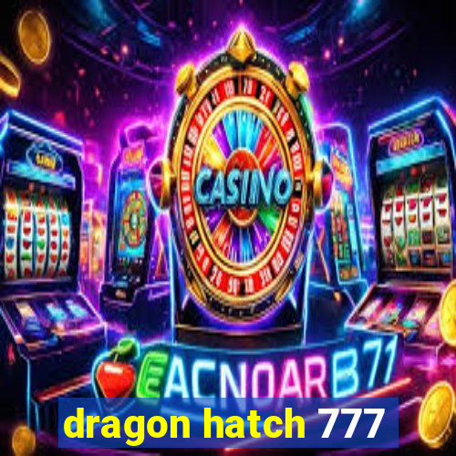 dragon hatch 777